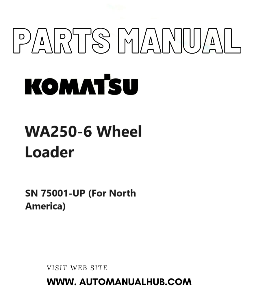 Komatsu WA250-6 Wheel Loader Parts Manual SN 75001-UP (For North America) PDF
