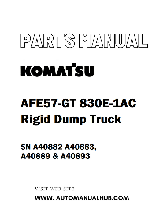 Komatsu AFE57-GT 830E-1AC Rigid Dump Truck Parts Manual SN A40882 A40883, A40889 & A40893 - PDF 