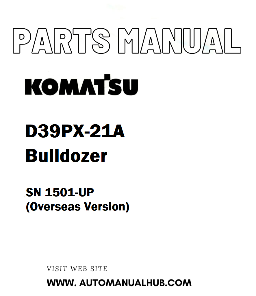 Komatsu D39PX-21A Bulldozer Parts Manual SN 1501-UP (Overseas Version) - PDF