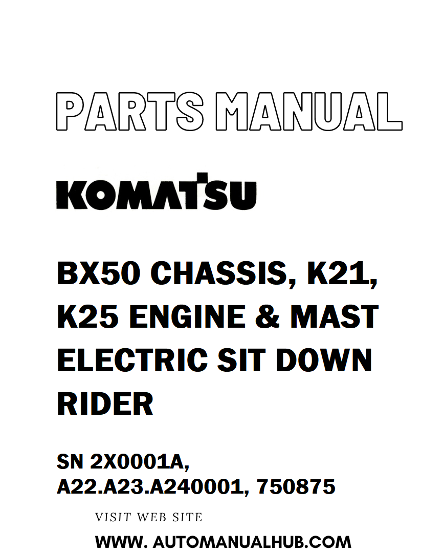 Komatsu BX50 CHASSIS, K21, K25 ENGINE & MAST ELECTRIC SIT DOWN RIDER Parts Manual SN 2X0001A, A22.A23.A240001, 750875 - PDF 