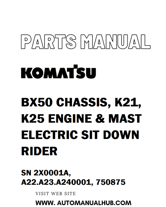 Komatsu BX50 CHASSIS, K21, K25 ENGINE & MAST ELECTRIC SIT DOWN RIDER Parts Manual SN 2X0001A, A22.A23.A240001, 750875 - PDF 
