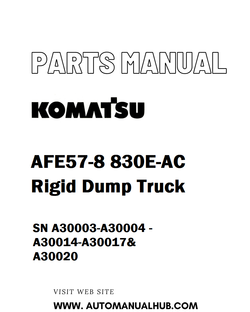 Komatsu AFE57-8 830E-AC Rigid Dump Truck Parts Manual SN A30003-A30004 - A30014-A30017& A30020 - PDF 