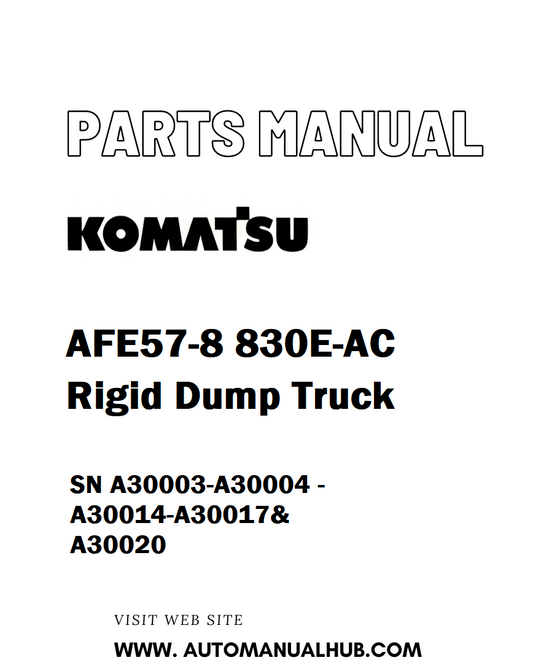 Komatsu AFE57-8 830E-AC Rigid Dump Truck Parts Manual SN A30003-A30004 - A30014-A30017& A30020 - PDF 