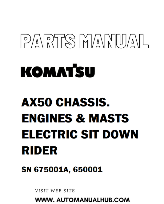 Komatsu AX50 CHASSIS. ENGINES & MASTS ELECTRIC SIT DOWN RIDER Parts Manual SN 675001A, 650001 - PDF