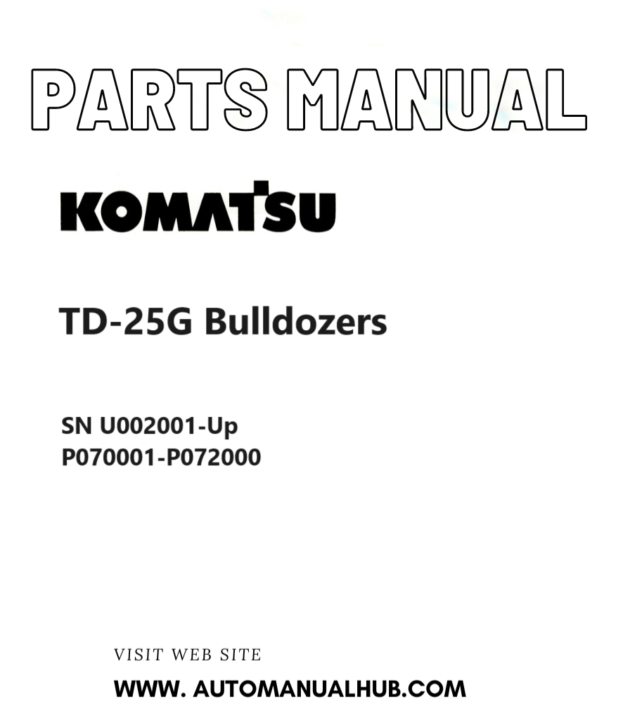 Komatsu TD-25G Bulldozers Parts Manual SN U002001-Up, P070001-P072000 PDF