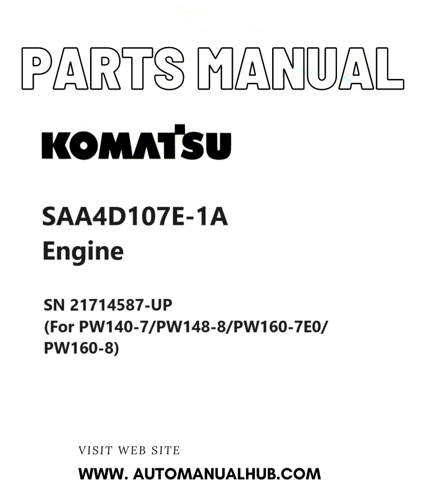 Komatsu SAA4D107E-1A Engine Parts Manual SN 21714587-UP (For PW140-7/PW148-8/PW160-7E0/PW160-8) PDF