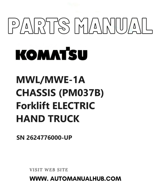 Komatsu MWL/MWE-1A CHASSIS (PM037B) Forklift ELECTRIC HAND TRUCK Parts Manual SN 2624776000-UP PDF