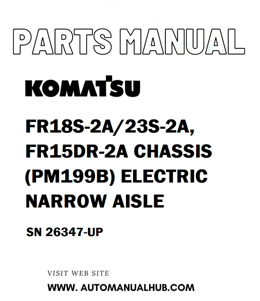 Komatsu FR18S-2A/23S-2A, FR15DR-2A CHASSIS (PM199B) ELECTRIC NARROW AISLE Parts Manual SN 26347-UP - PDF 
