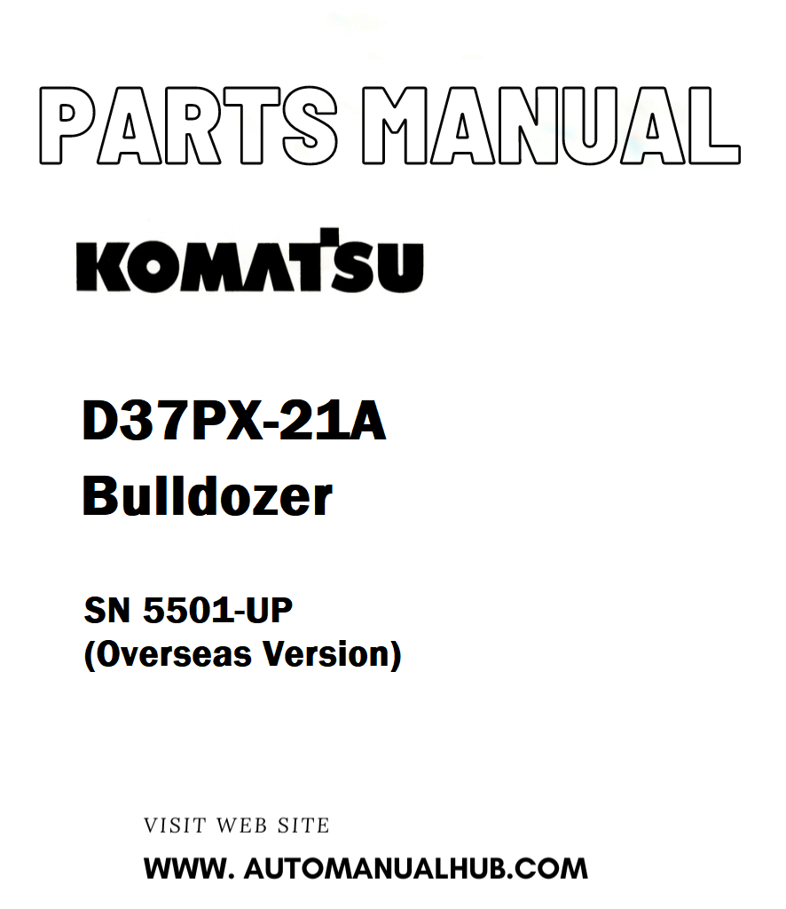 Komatsu D37PX-21A Bulldozer Parts Manual SN 5501-UP (Overseas Version) - PDF