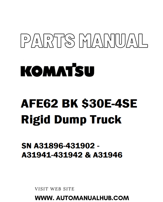 Komatsu AFE62 BK $30E-4SE Rigid Dump Truck Parts Manual SN A31896-431902 - A31941-431942 & A31946 - PDF 