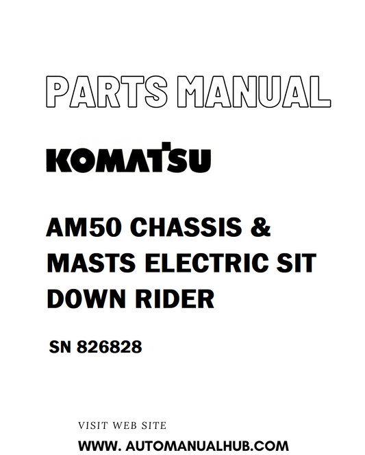 Komatsu AM50 CHASSIS & MASTS ELECTRIC SIT DOWN RIDER Parts Manual SN 826828 - PDF 