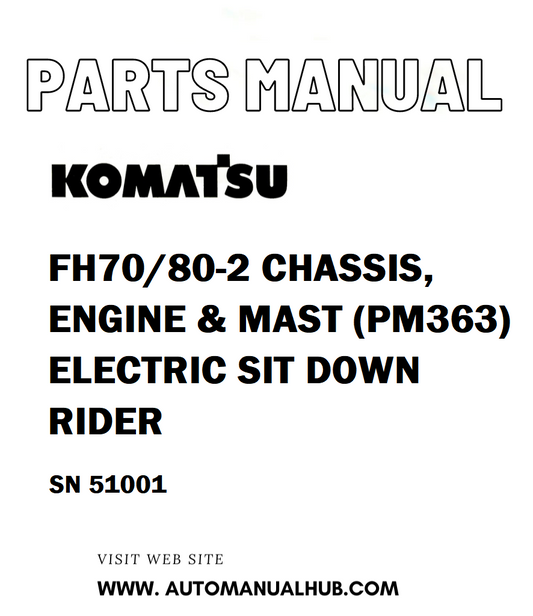 Komatsu FH70/80-2 CHASSIS, ENGINE & MAST (PM363) ELECTRIC SIT DOWN RIDER Parts Manual SN 51001 - PDF 