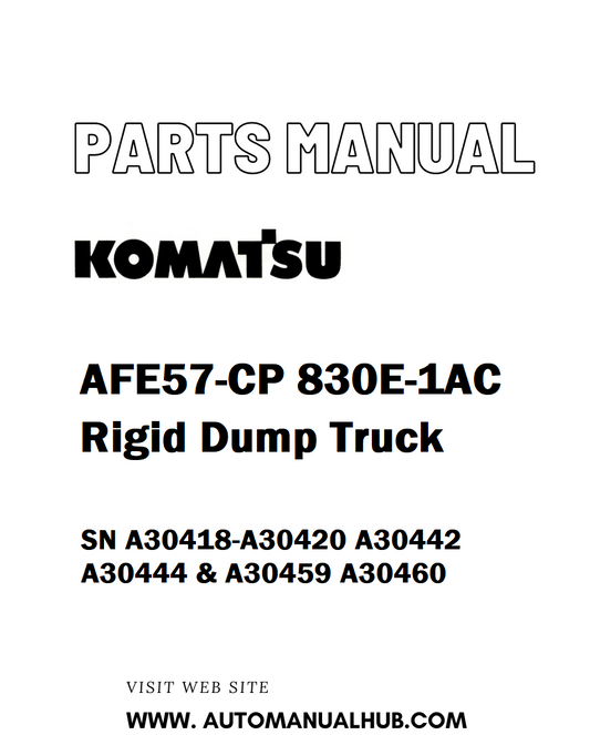 Komatsu AFE57-CP 830E-1AC Rigid Dump Truck Parts Manual SN A30418-A30420 A30442 A30444 & A30459 A30460 - PDF 