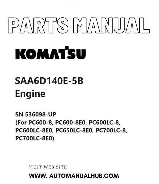Komatsu SAA6D140E-5B Engine Parts Manual SN 536098-UP (For PC600-8, PC600-8E0, PC600LC-8, PC600LC-8E0, PC650LC-8E0, PC700LC-8, PC700LC-8E0) PDF