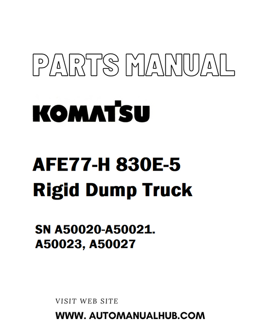 Komatsu AFE77-H 830E-5 Rigid Dump Truck Parts Manual SN A50020-A50021. A50023, A50027 - PDF 