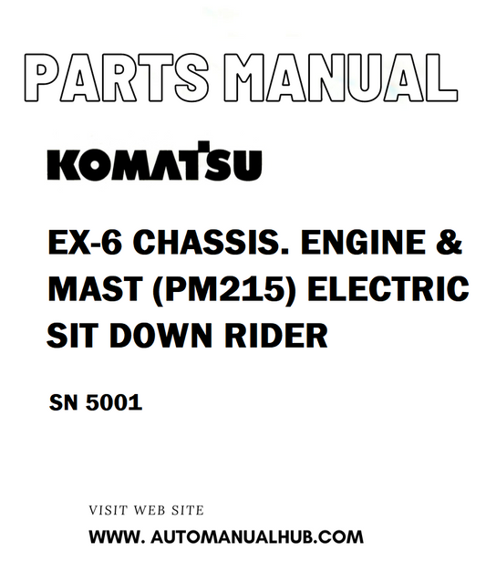 Komatsu EX-6 CHASSIS , ENGINE & MAST (PM215) ELECTRIC SIT DOWN RIDER Parts Manual SN 5001 - PDF 