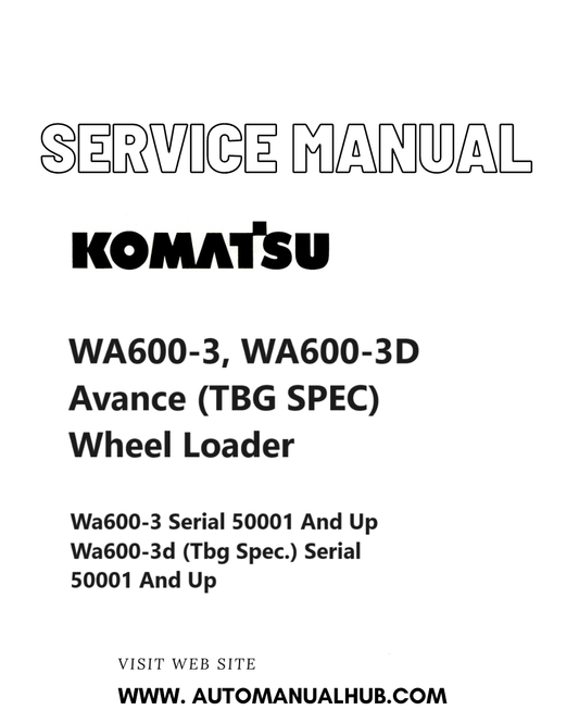 Komatsu WA600-3, WA600-3D Avance (TBG SPEC) Wheel Loader Service And Repair Manual SN 50001 and up PDF