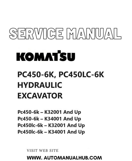 KOMATSU PC450-6K, PC450LC-6K HYDRAULIC EXCAVATOR SERVICE AND REPAIR MANUAL SN K32001 and up, K34001 and up PDF