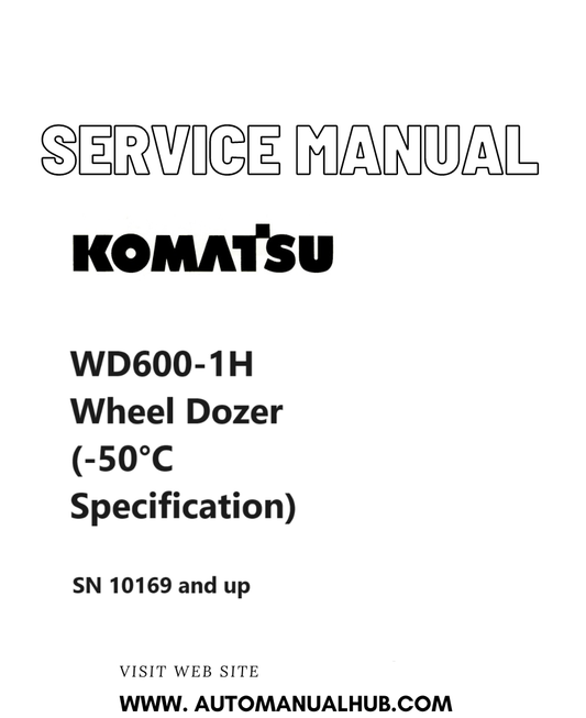 Komatsu WD600-1H Wheel Dozer (-50°C Specification) Service And Repair Manual SN 10169 and up PDF