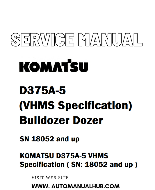 Komatsu D375A-5 (VHMS Specification) Bulldozer Dozer Service And Repair Manual SN 18052 and up - PDF