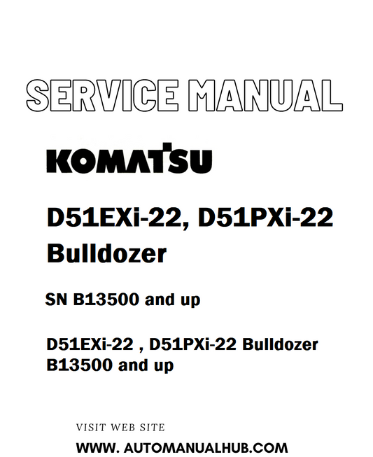 Komatsu D51EXi-22, D51PXi-22 Bulldozer Service And Repair Manual SN B13500 and up - PDF