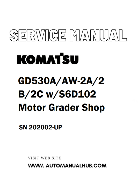 Komatsu GD530A/AW-2A/2B/2C w/S6D102 Motor Grader Shop Service And Repair Manual SN 202002-UP - PDF