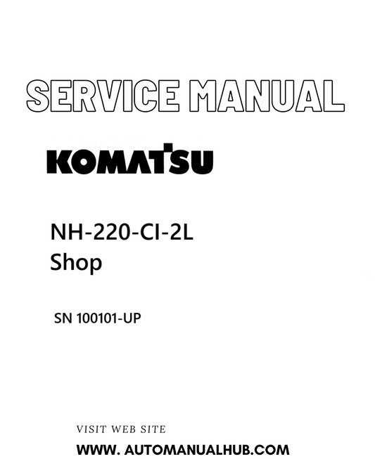 Komatsu NH-220-CI-2L Shop Service And Repair Manual SN 100101-UP - PDF
