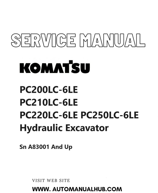 Komatsu PC200LC-6LE PC210LC-6LE PC220LC-6LE PC250LC-6LE Hydraulic Excavator Service And Repair Manual A83001 and up PDF