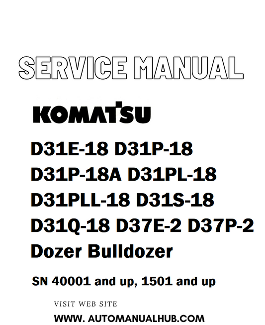 Komatsu D31E-18 D31P-18 D31P-18A D31PL-18 D31PLL-18 D31S-18 D31Q-18 D37E-2 D37P-2 Dozer Bulldozer Service And Repair Manual SN 40001 and up, 1501 and up - PDF
