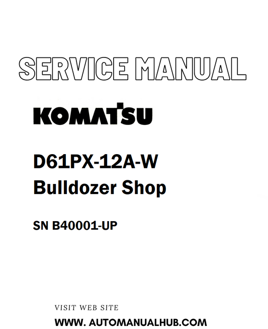 Komatsu D61PX-12A-W Bulldozer Shop Service And Repair Manual SN B40001-UP - PDF