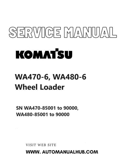 Komatsu WA470-6, WA480-6 Wheel Loader Service And Repair Manual SN WA470-85001 to 90000, WA480-85001 to 90000 PDF