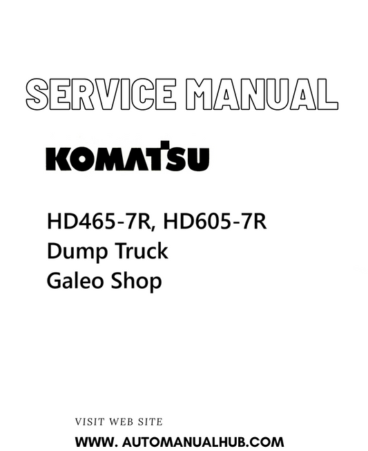 Komatsu HD465-7R, HD605-7R Dump Truck Galeo Shop Service And Repair Manual - PDF