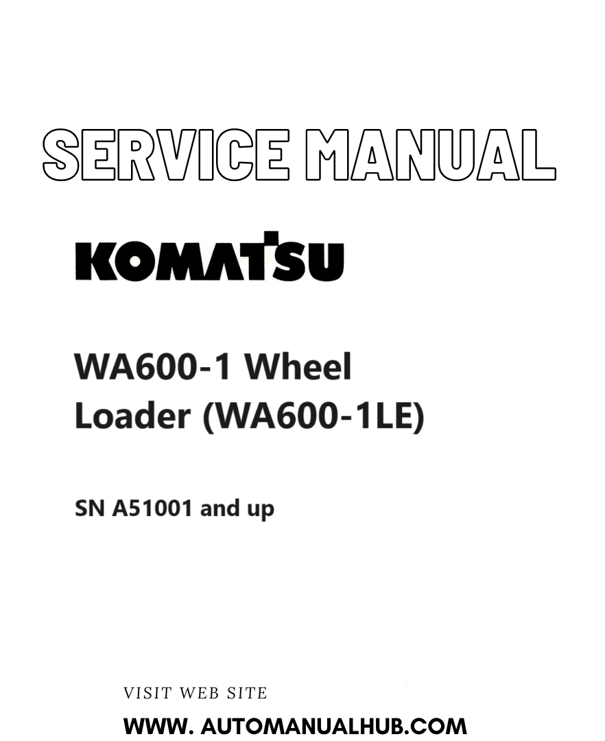 Komatsu WA600-1 Wheel Loader (WA600-1LE) Service And Repair Manual SN A51001 and up PDF