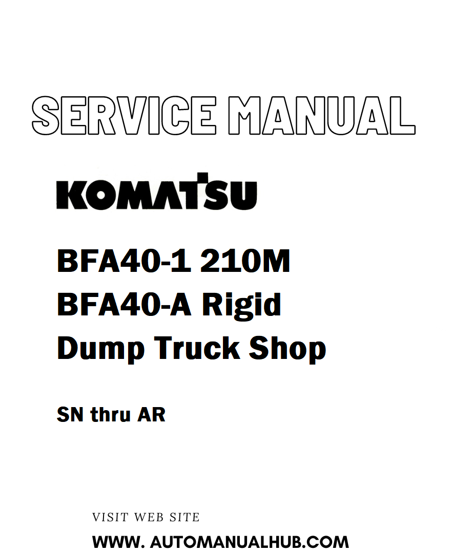 Komatsu BFA40-1 210M BFA40-A Rigid Dump Truck Shop Service And Repair Manual SN thru AR - PDF