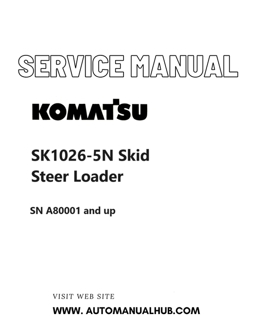 Komatsu SK1026-5N Skid Steer Loader Service And Repair Manual SN A80001 and up PDF