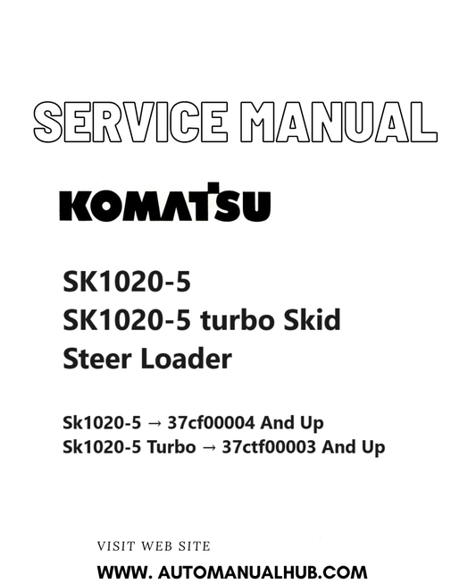 Komatsu SK1020-5, SK1020-5 turbo Skid Steer Loader Service And Repair Manual SN 37CF00004 and up, 37CTF00003 and up PDF