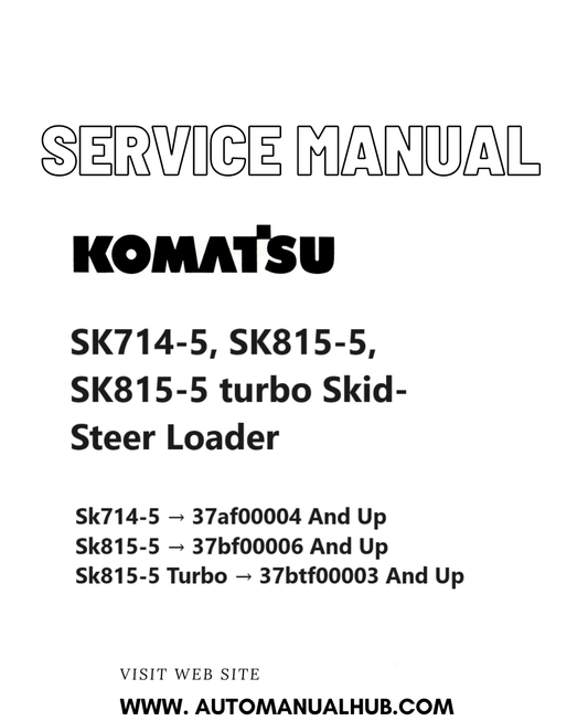 Komatsu SK714-5, SK815-5, SK815-5 turbo Skid-Steer Loader Service And Repair Manual SN 37AF00004 and up, 37BF00006 and up, 37BTF00003 and up PDF