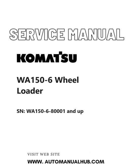 Komatsu WA150-6 Wheel Loader Service And Repair Manual SN: WA150-6-80001 and up PDF