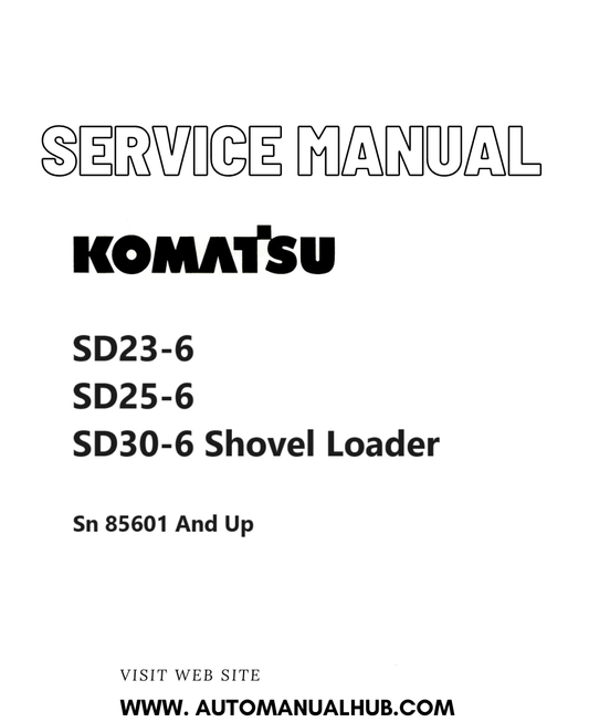 Komatsu SD23-6, SD25-6, SD30-6 Shovel Loader Service And Repair Manual PDF