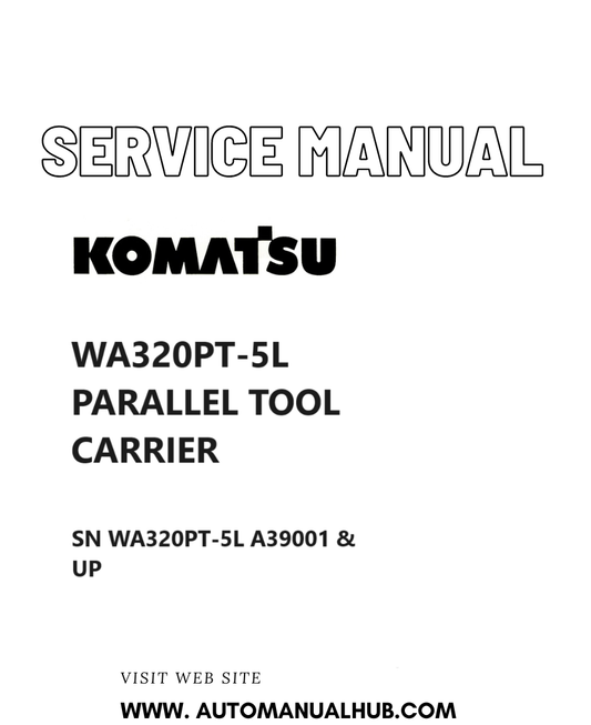 KOMATSU WA320PT-5L PARALLEL TOOL CARRIER SERVICE AND REPAIR MANUAL SN WA320PT-5L A39001 & UP PDF
