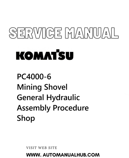 Komatsu PC4000-6 Mining Shovel General Hydraulic Assembly Procedure Shop Service And Repair Manual - PDF