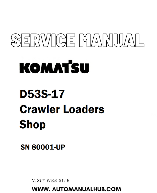 Komatsu D53S-17 Crawler Loaders Shop Service And Repair Manual SN 80001-UP - PDF
