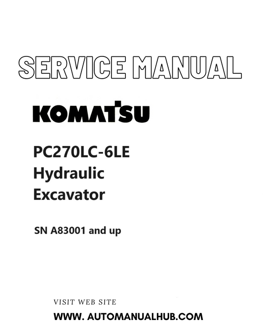 Komatsu PC270LC-6LE Hydraulic Excavator Service And Repair Manual SN A83001 and up PDF