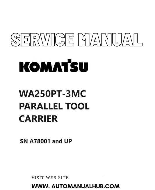 KOMATSU WA250PT-3MC PARALLEL TOOL CARRIER SERVICE AND REPAIR MANUAL SN A78001 and UP PDF