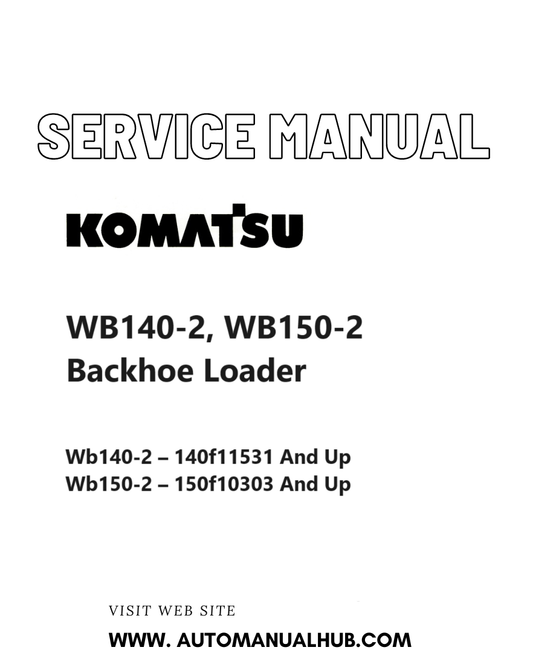 Komatsu WB140-2, WB150-2 Backhoe Loader Service And Repair Manual SN 140F11531 and up, 150F10303 and up PDF