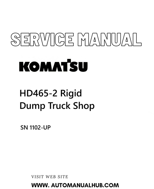 Komatsu HD465-2 Rigid Dump Truck Shop Service And Repair Manual SN 1102-UP - PDF