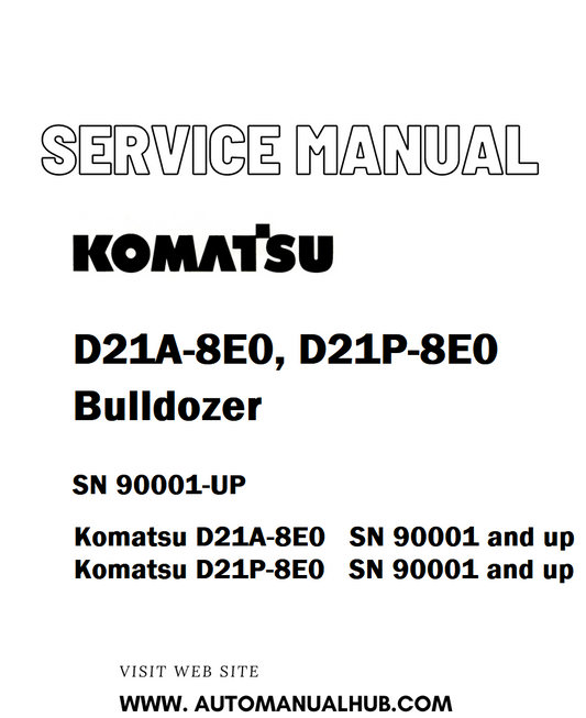 Komatsu D21A-8E0, D21P-8E0 Bulldozer Service And Repair Manual SN 90001-UP - PDF
