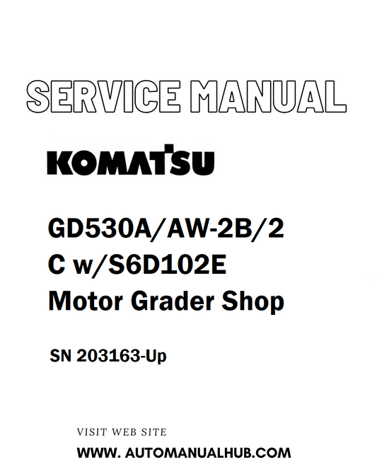 Komatsu GD530A/AW-2B/2C w/S6D102E Motor Grader Shop Service And Repair Manual SN 203163-Up - PDF