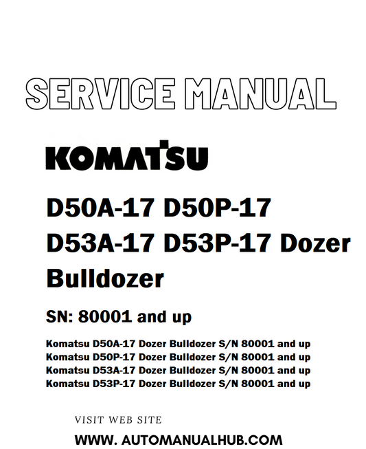 Komatsu D50A-17 D50P-17 D53A-17 D53P-17 Dozer Bulldozer Service And Repair Manual SN: 80001 and up - PDF