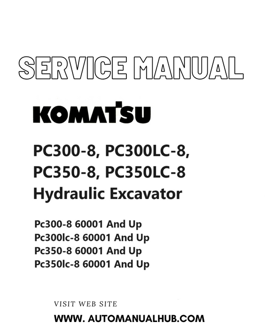 Komatsu PC300-8, PC300LC-8, PC350-8, PC350LC-8 Hydraulic Excavator Service And Repair Manual SN 60001 and up PDF